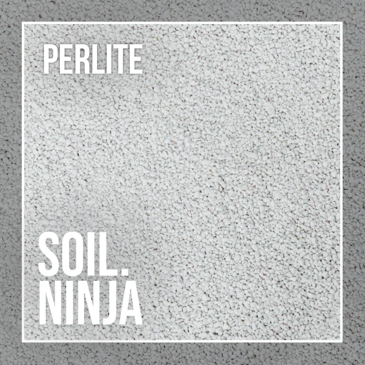 Perlite -Soil Ninja